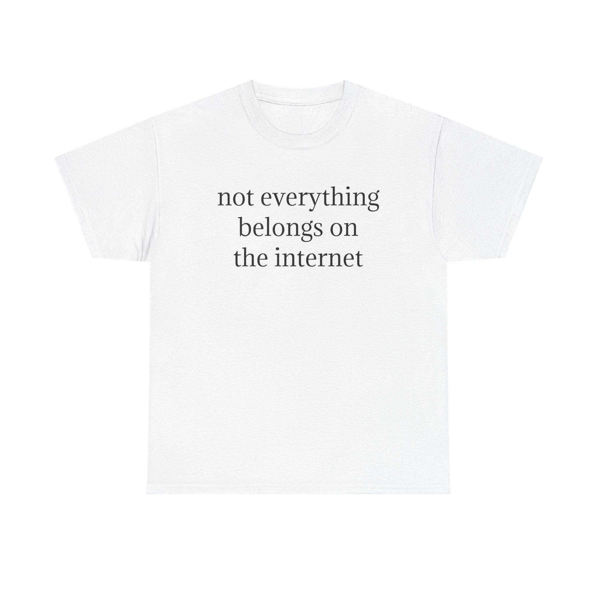 Not Everything Belongs on the Internet Tee
